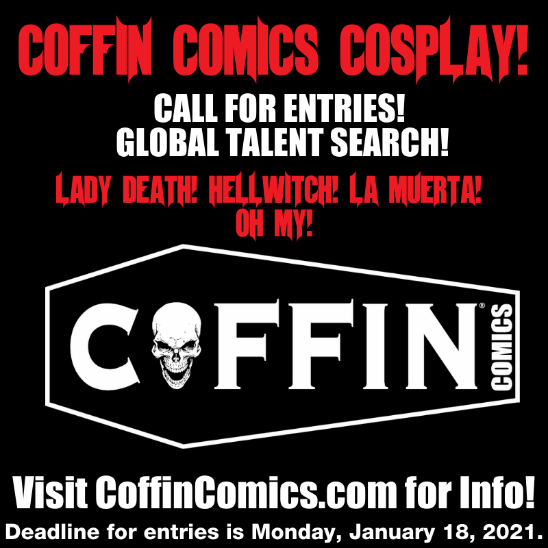 COFFIN COMICS COSPLAY! CALL FOR ENTRIES! GLOBAL TALENT SEARCH!