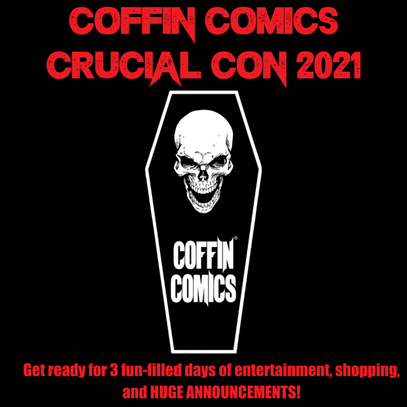 COFFIN COMICS CRUCIAL CON 2021 – SEPT. 23 – SEPT. 25!!!