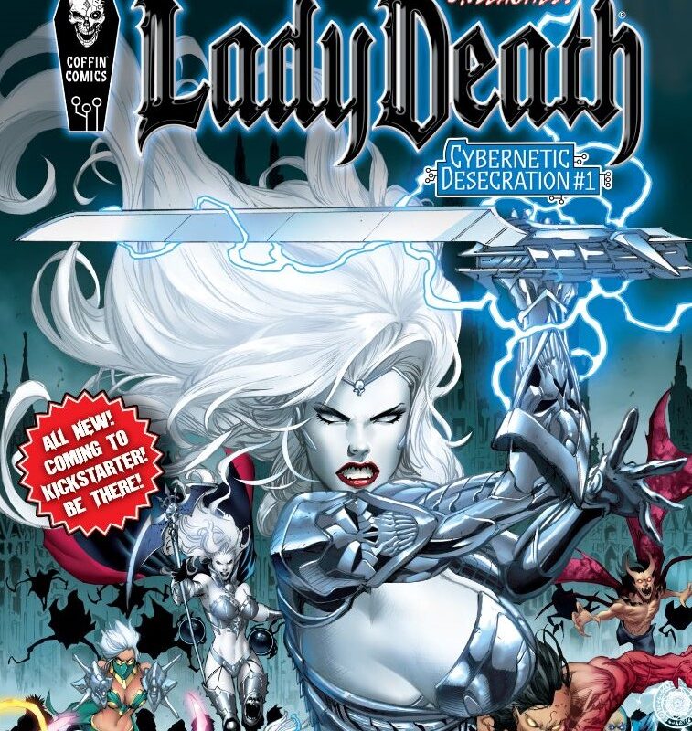 INTRODUCING: THE KICKSTARTER WORLD PREMIERE OF LADY DEATH: CYBERNETIC DESECRATION #1!