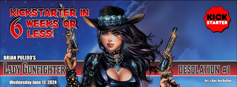 LADY GUNFIGHTER: DESOLATION #1 KICKSTARTER WORLD PREMIERE IN 6 WEEKS!